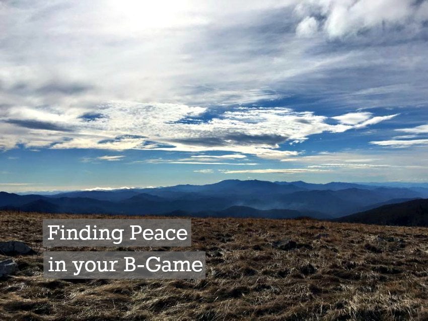 Finding Peace in your B-Game