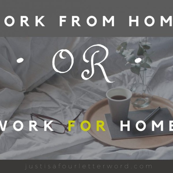 Work from Home or Work FOR Home?