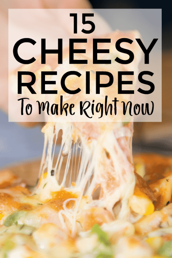 15 Cheesy Recipes To Make For Dinner Right Now - Just Is A Four Letter Word