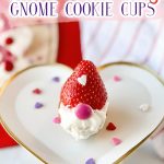 valentines day gnome cookie cups